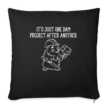 It's Just One Dam Project After Another - Sofakissenbezug 45 x 45 cm - Schwarz - Vorne