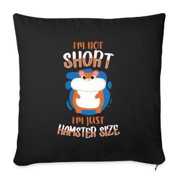 I'm Not Short I'm Hamster Size Dwarf Hamster - Sofa pillowcase 17,3'' x 17,3'' (45 x 45 cm) - black - Front