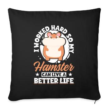 I Worked Hard So My Hamster Can Live A Better - Sofa pillowcase 17,3'' x 17,3'' (45 x 45 cm) - black - Front