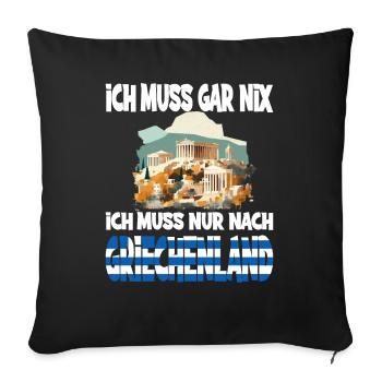 Ich Muss Gar Nix Ich Muss Nur Nach Griechenland - Sofakissenbezug 45 x 45 cm - Schwarz - Vorne