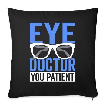 Ophthalmologist, you, patient, ophthalmologist, optician, - Sofa pillowcase 17,3'' x 17,3'' (45 x 45 cm) - black - Front