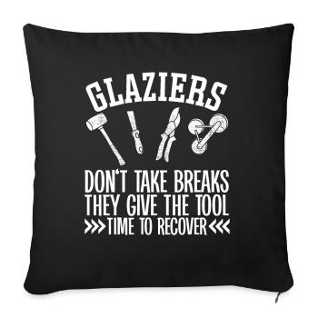 Glaser Glaziers Don't Take Breaks Glaserarbeiter - Sofa pillowcase 17,3'' x 17,3'' (45 x 45 cm) - black - Front