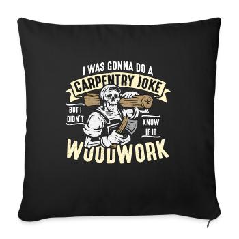 Carpenter I was going to do a carpentry joke woodwork - Sofa pillowcase 17,3'' x 17,3'' (45 x 45 cm) - black - Front
