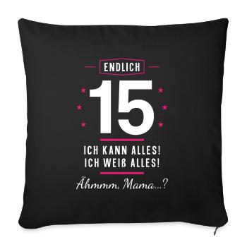 Endlich 15 Geburtstag Ich Kann Alles Ich Weiß - Sofakissenbezug 45 x 45 cm - Schwarz - Vorne