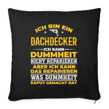 Dachdecker Ich kann Dummheit nicht Reparieren - Sofakissenbezug 45 x 45 cm - Schwarz - Vorne