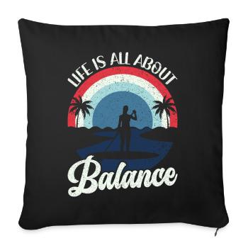 Life is all about Balance - Stehpaddel Stand Up - Sofakissenbezug 45 x 45 cm - Schwarz - Vorne
