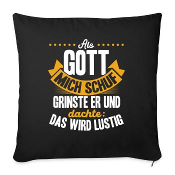 Als Gott mich schuf, dachte er, das wird lustig - Sofakissenbezug 45 x 45 cm - Schwarz - Vorne