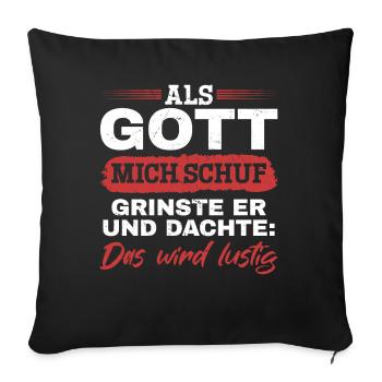 Als Gott mich schuf, dachte er, das wird lustig - Sofakissenbezug 45 x 45 cm - Schwarz - Vorne