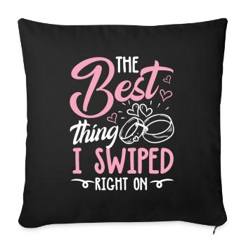 The Best Thing I Swiped Right On - Sofakissenbezug 45 x 45 cm - Schwarz - Vorne