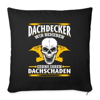 Dachdecker – Wir beheben gerne Ihren Dachschaden - Sofakissenbezug 45 x 45 cm - Schwarz - Vorne