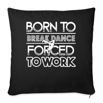 Breakdance Born To Breakdance Forced To Work - Sofa pillowcase 17,3'' x 17,3'' (45 x 45 cm) - black - Front