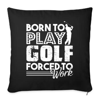 Golf Born To Play Golf Forced To Work - Sofa pillowcase 17,3'' x 17,3'' (45 x 45 cm) - black - Front