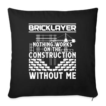 Master Mason Bricklayer Nothing Works Without Me - Sofa pillowcase 17,3'' x 17,3'' (45 x 45 cm) - black - Front