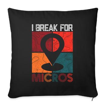 I Break For Micros - Geocaching Geocacher - Sofa pillowcase 17,3'' x 17,3'' (45 x 45 cm) - black - Front