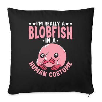I'm really a blobfish owner of blobfishes - Sofa pillowcase 17,3'' x 17,3'' (45 x 45 cm) - black - Front