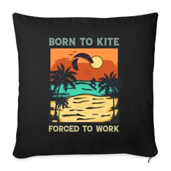 Kitesurfing - Born To Kite Forced To Work - Sofa pillowcase 17,3'' x 17,3'' (45 x 45 cm) - black - Front