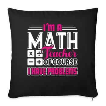 Math Teacher Math Teacher I Have Problem - Sofa pillowcase 17,3'' x 17,3'' (45 x 45 cm) - black - Front