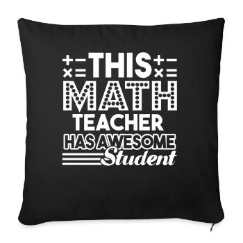 Math Teacher Teacher Has Awesome Student - Sofa pillowcase 17,3'' x 17,3'' (45 x 45 cm) - black - Front