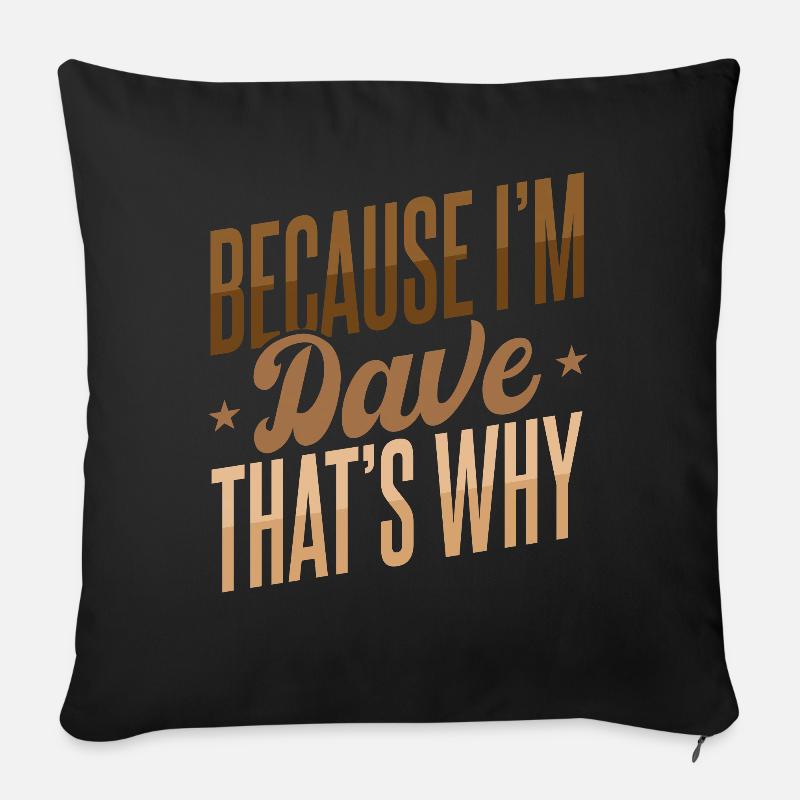 Parce que je suis Dave C’est pourquoi - Housse de coussin décorative 45 x 45 cm - noir