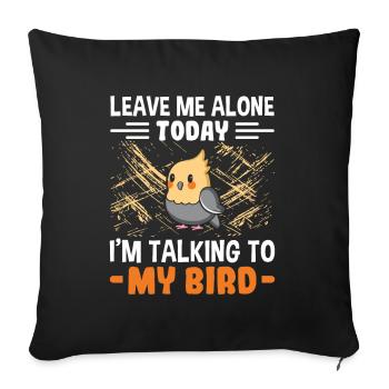 Laisse-moi tranquille Je parle à mon oiseau - - Housse de coussin décorative 45 x 45 cm - noir - Devant