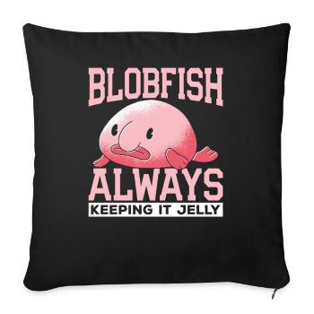 Blobfish Keeping It Jelly Blobfishes Besitzer - Sofakissenbezug 45 x 45 cm - Schwarz - Vorne
