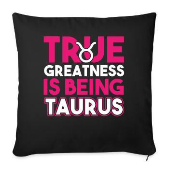 Taurus True Greatness Is Being Taurus - Sofa pillowcase 17,3'' x 17,3'' (45 x 45 cm) - black - Front