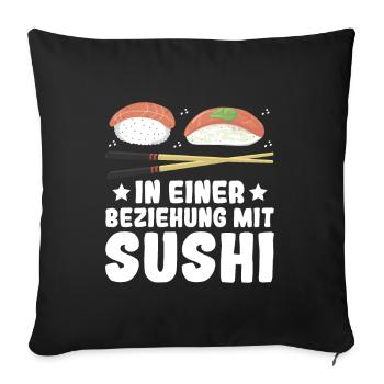 In einer Beziehung mit Sushi - Japan Sushi Fans - Sofakissenbezug 45 x 45 cm - Schwarz - Vorne