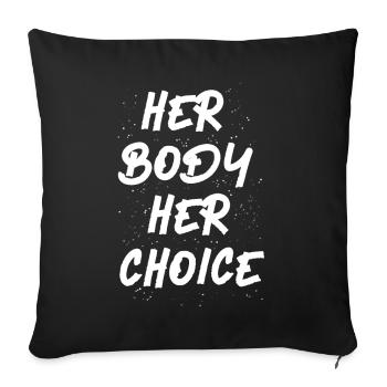 Feminist Her Body Her Choice - Sofakissenbezug 45 x 45 cm - Schwarz - Vorne