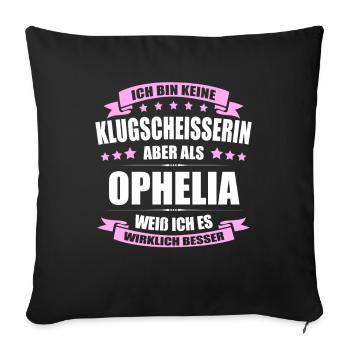 Name Ophelia Vorname Klugscheisserin Namenstag - Sofakissenbezug 45 x 45 cm - Schwarz - Vorne
