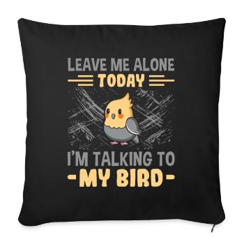 Laisse-moi tranquille Je parle à mon oiseau - - Housse de coussin décorative 45 x 45 cm - noir - Devant
