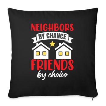 Nachbarn durch Zufall Freunde durch Wahl - Sofakissenbezug 45 x 45 cm - Schwarz - Vorne