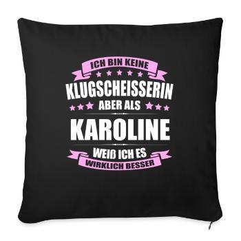 Name Karoline Vorname Klugscheisserin Namenstag - Sofakissenbezug 45 x 45 cm - Schwarz - Vorne