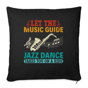 Let the Music Guide Jazz Dance on a Ride - Jazz - Sofa pillowcase 17,3'' x 17,3'' (45 x 45 cm) - black - Front