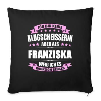 Name Franziska Vorname Klugscheisserin Namenstag - Sofakissenbezug 45 x 45 cm - Schwarz - Vorne