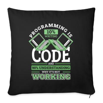 Programming 10% Writing 90% Not Working Coder - Sofa pillowcase 17,3'' x 17,3'' (45 x 45 cm) - black - Front