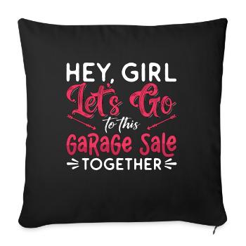 Garage Sales Hey Girl Let's Go To Street Sales - Sofa pillowcase 17,3'' x 17,3'' (45 x 45 cm) - black - Front