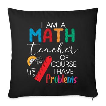 I'm A Math Teacher Of Course I Have Problems - Sofa pillowcase 17,3'' x 17,3'' (45 x 45 cm) - black - Front
