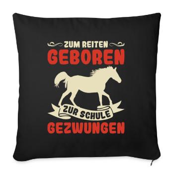 Zum Reiten Geboren Zur Schule Gezwungen Pony - Sofakissenbezug 45 x 45 cm - Schwarz - Vorne