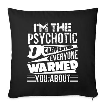 Carpenter I'm The Psychotic Carpenter - Sofa pillowcase 17,3'' x 17,3'' (45 x 45 cm) - black - Front