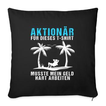 Aktionär Für Das Shirt Musste Mein Geld Arbeiten - Sofakissenbezug 45 x 45 cm - Schwarz - Vorne