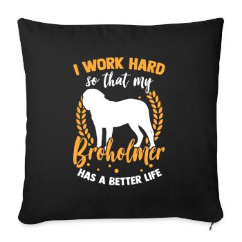 I work hard for my Broholmer - Sofa pillowcase 17,3'' x 17,3'' (45 x 45 cm) - black - Front