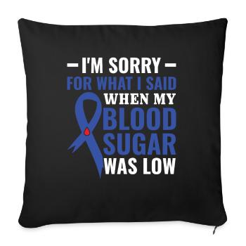 Sorry For What I Said When My Blood Sugar Was Low - Sofa pillowcase 17,3'' x 17,3'' (45 x 45 cm) - black - Front