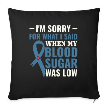 Sorry For What I Said When My Blood Sugar Was Low - Sofa pillowcase 17,3'' x 17,3'' (45 x 45 cm) - black - Front