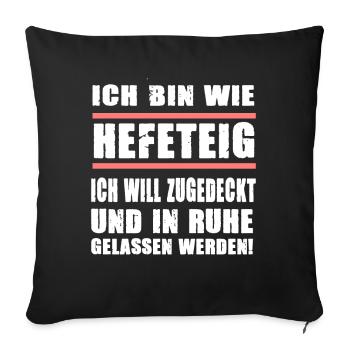 Ich Bin Wie Hefeteig Zugedeckt In Ruhe Gelassen - Sofakissenbezug 45 x 45 cm - Schwarz - Vorne