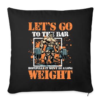 Let's Go To The Bar It Won't Be A Long Weight - Sofakissenbezug 45 x 45 cm - Schwarz - Vorne