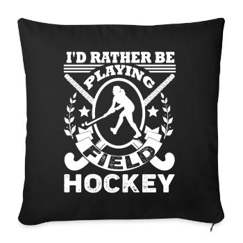 Field Hockey I'd Rather Be Playing Field Hockey - Sofa pillowcase 17,3'' x 17,3'' (45 x 45 cm) - black - Front