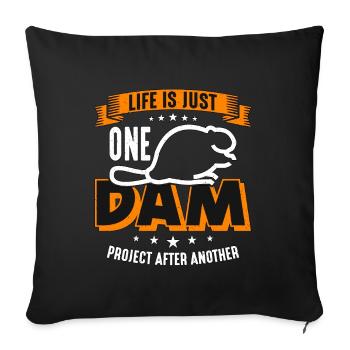 Beaver Dam Life Is Just One Dam Project Rodents - Sofa pillowcase 17,3'' x 17,3'' (45 x 45 cm) - black - Front