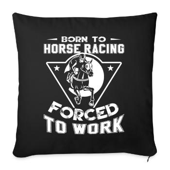 Horse Racing Born To Horse Racing Forced To Work - Sofa pillowcase 17,3'' x 17,3'' (45 x 45 cm) - black - Front
