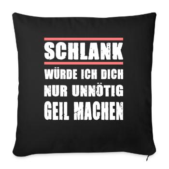 Schlank Würde Ich Dich Nur Unnötig Geil Machen - Sofakissenbezug 45 x 45 cm - Schwarz - Vorne