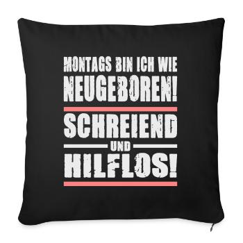 Montags Bin Ich Wie Neugeboren Schreiend - Sofakissenbezug 45 x 45 cm - Schwarz - Vorne